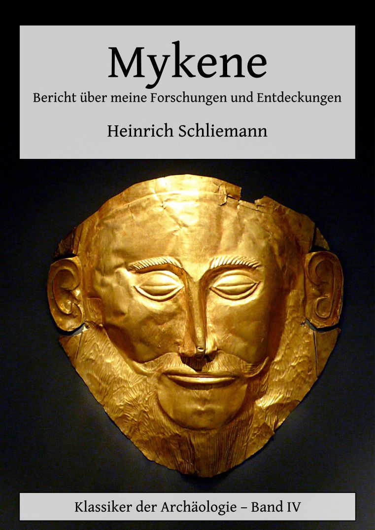 Mykene - Bericht über meine Forschungen und Entdeckungen