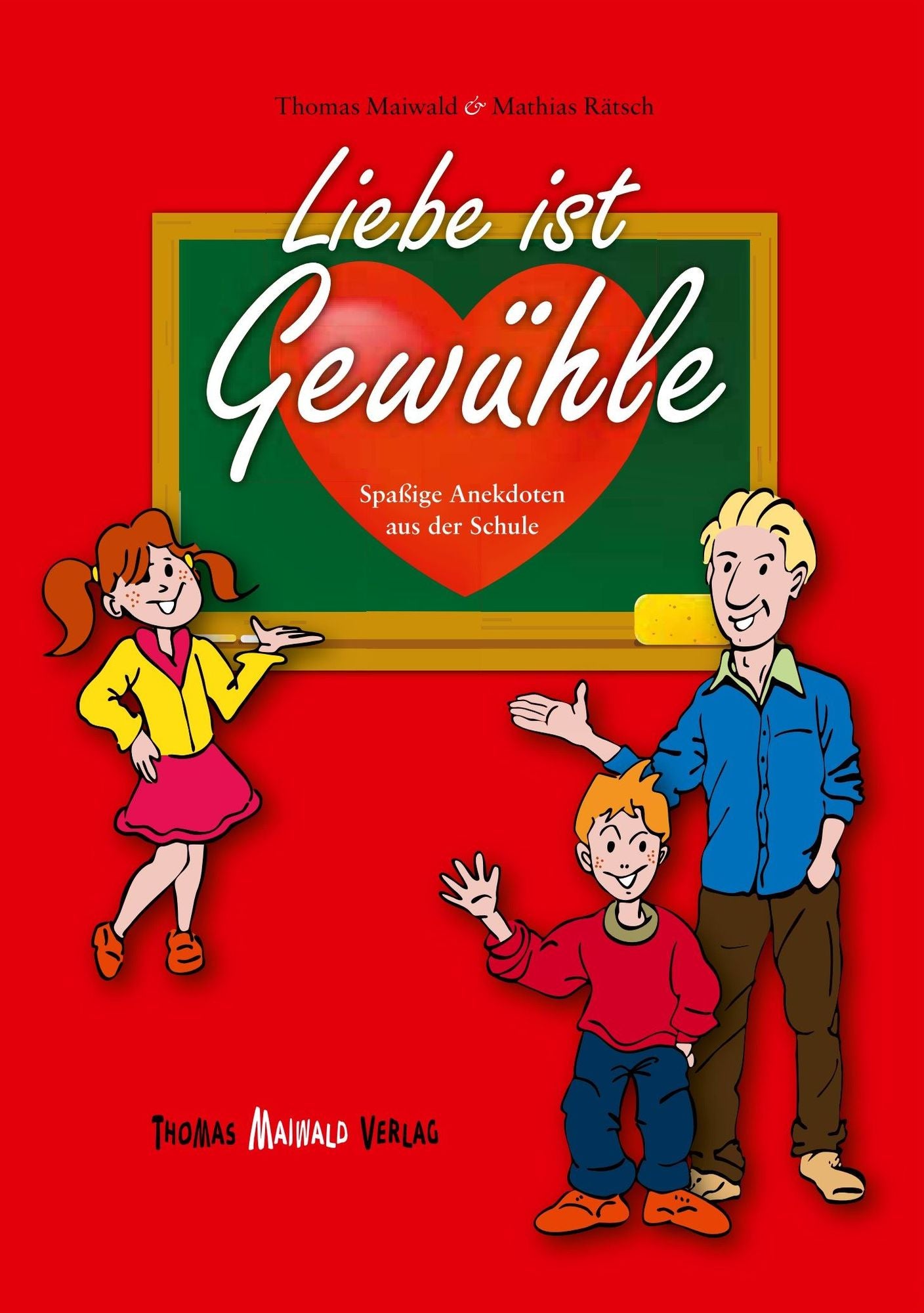 Liebe ist Gewühle: Spaßige Anekdoten aus der Schule