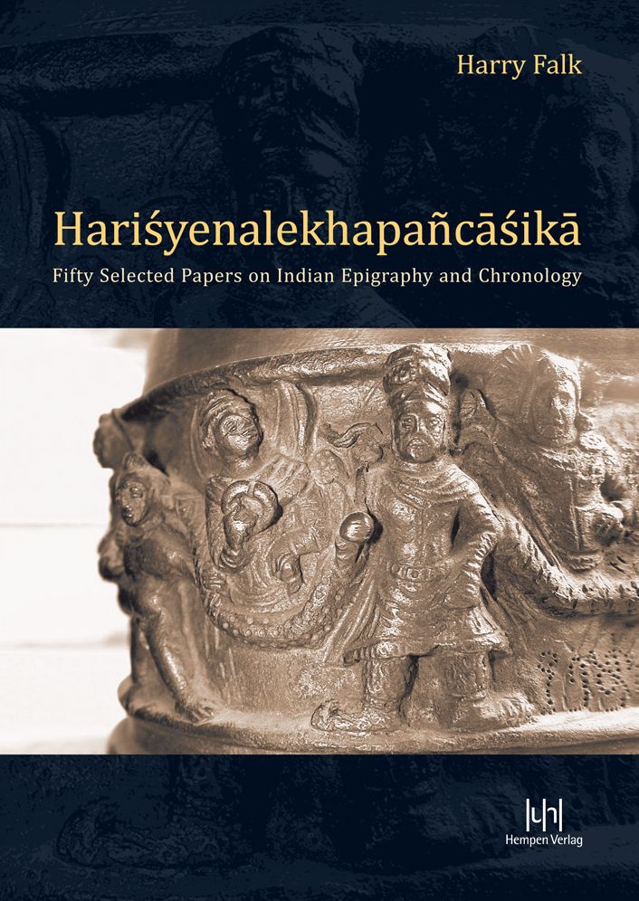 Harry Falk: Harisyenalekhapancasika: Fifty Selected Papers on Indian Epigraphy and Chronology