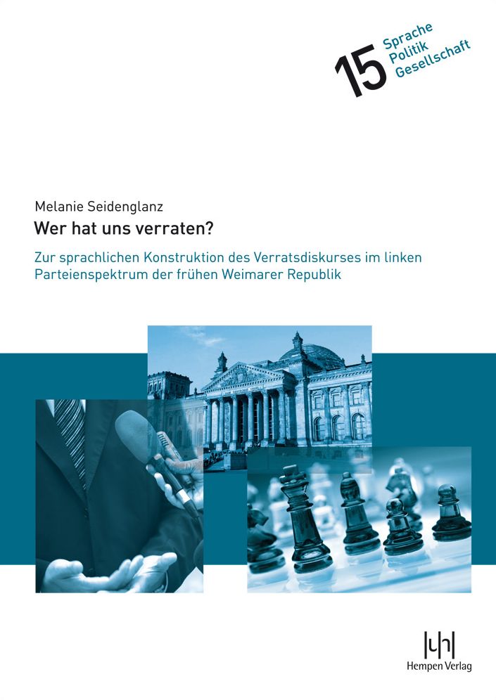 'Wer hat uns verraten?': Zur sprachlichen Konstruktion des Verratsdiskurses im linken Parteienspektrum der fruhen Weimarer Republik