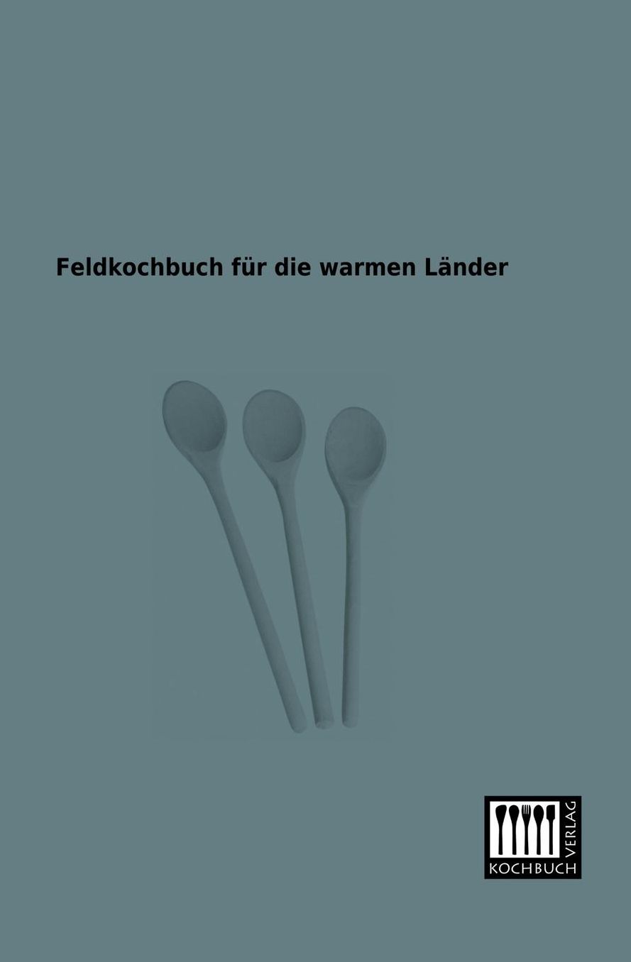 Feldkochbuch Fur Die Warmen Lander