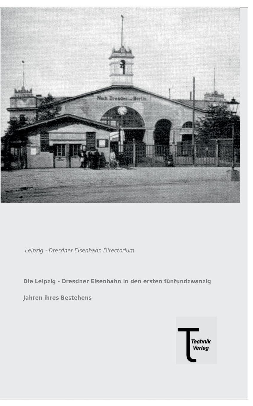 Die Leipzig - Dresdner Eisenbahn in Den Ersten Funfundzwanzig Jahren Ihres Bestehens