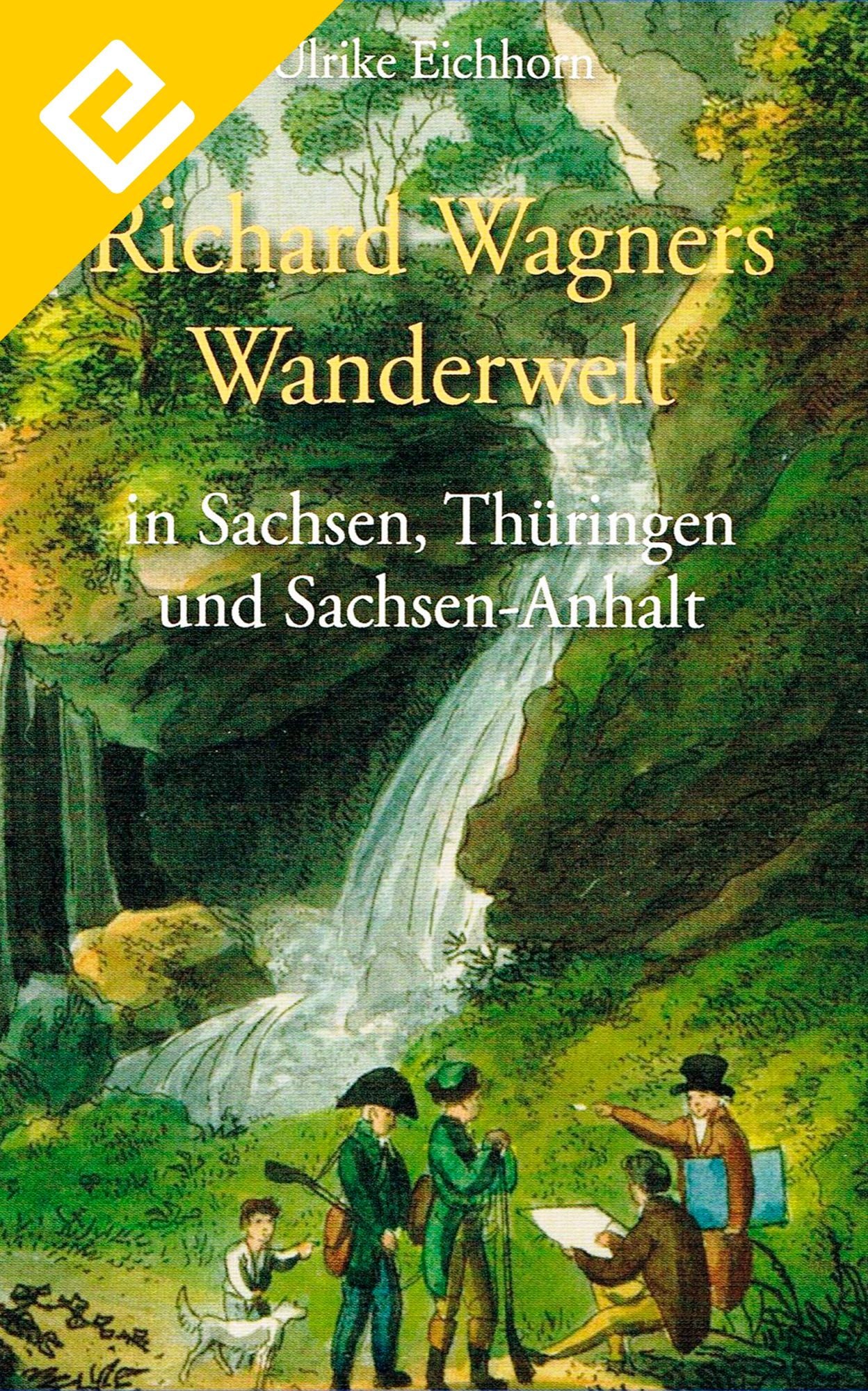 Richard Wagners Wanderwelt: In Sachsen, Thüringen und Sachsen-Anhalt