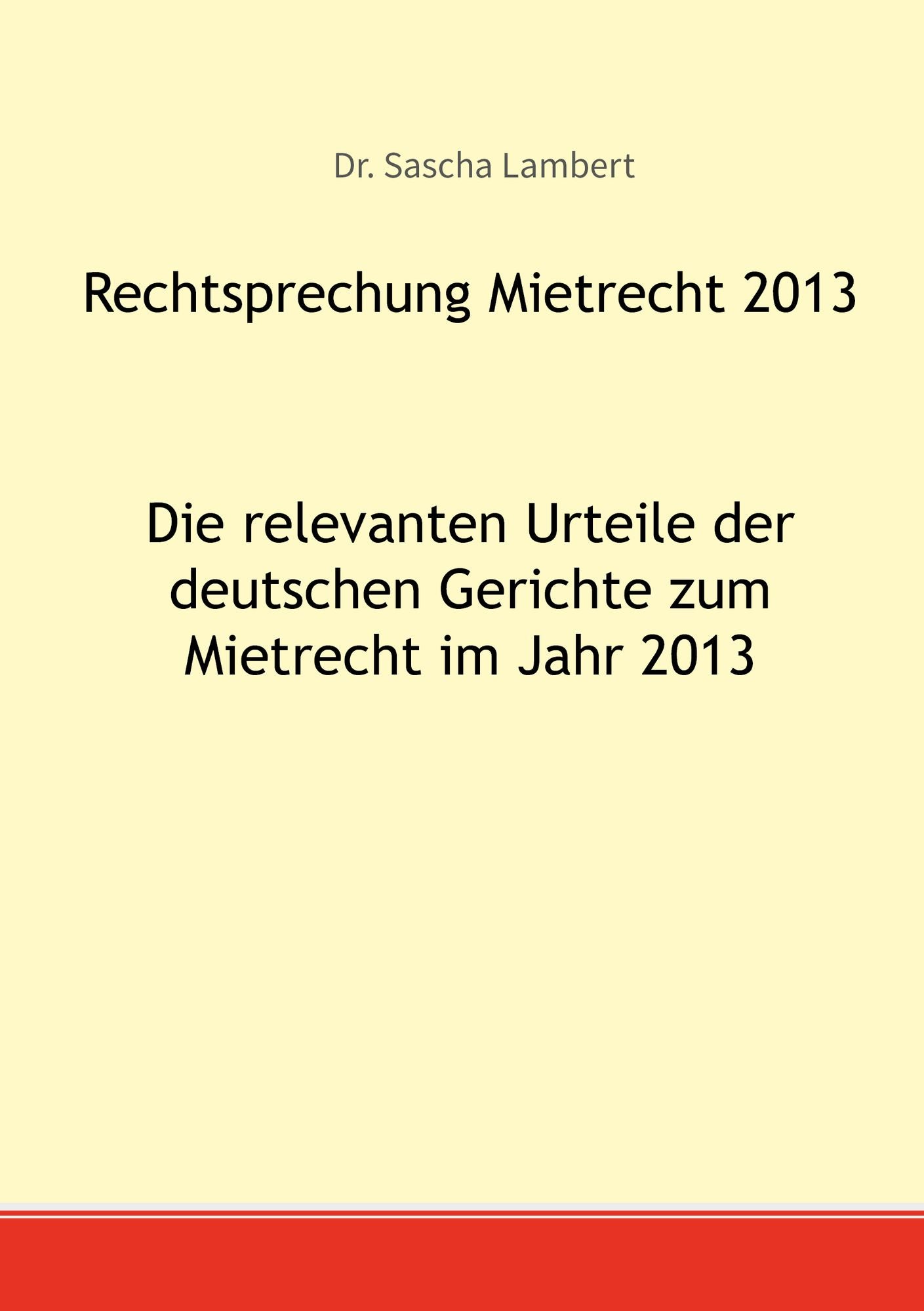 Rechtsprechung Mietrecht 2013: Die relevanten Urteile der deutschen Gerichte zum Mietrecht im Jahr 2013