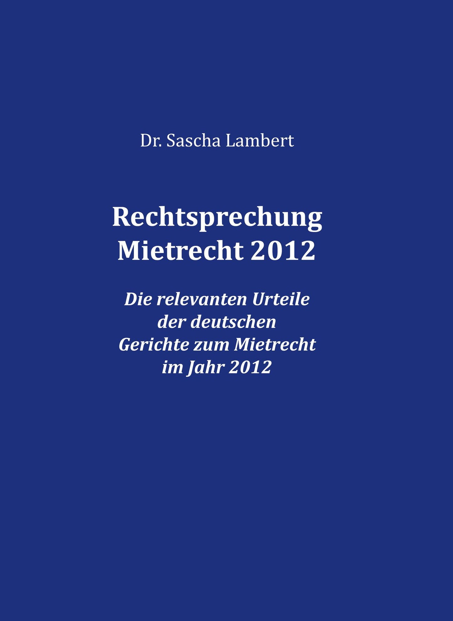 Rechtsprechung Mietrecht 2012: Die relevanten Urteile der deutschen Gerichte zum Mietrecht im Jahr 2012