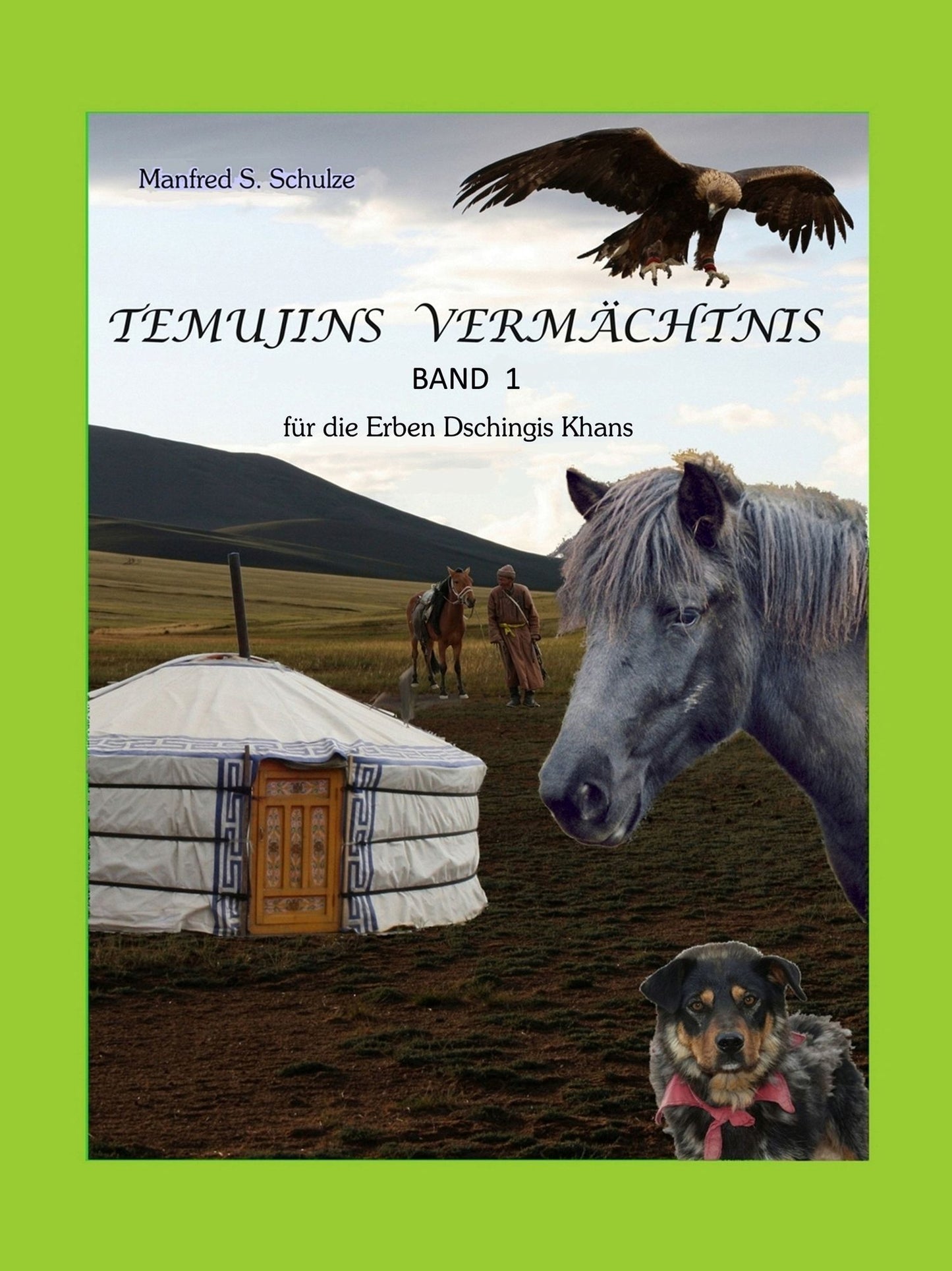 Temujins Vermächtnis Band 1: für die Erben Dschingis Khans