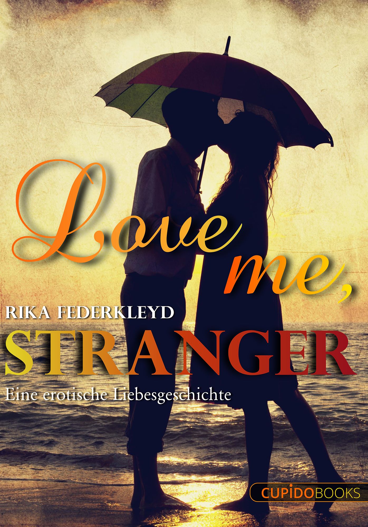 Love me, Stranger: Eine erotische Liebesgeschichte