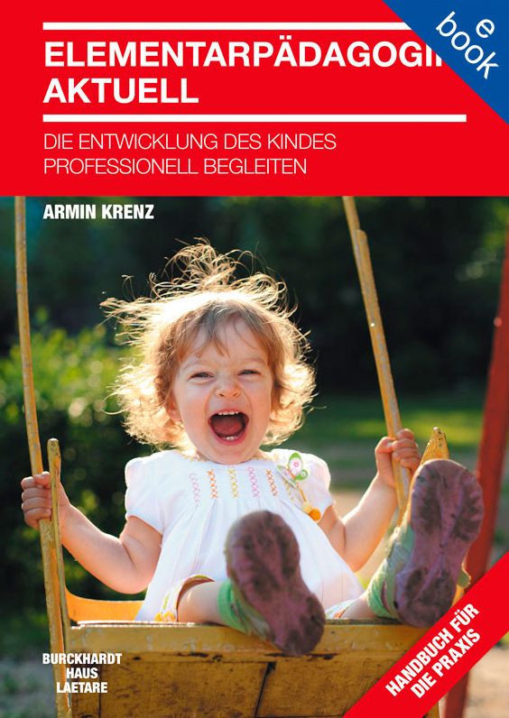 Elementarpädagogik aktuell: Die Entwicklung des Kindes professionell begleiten