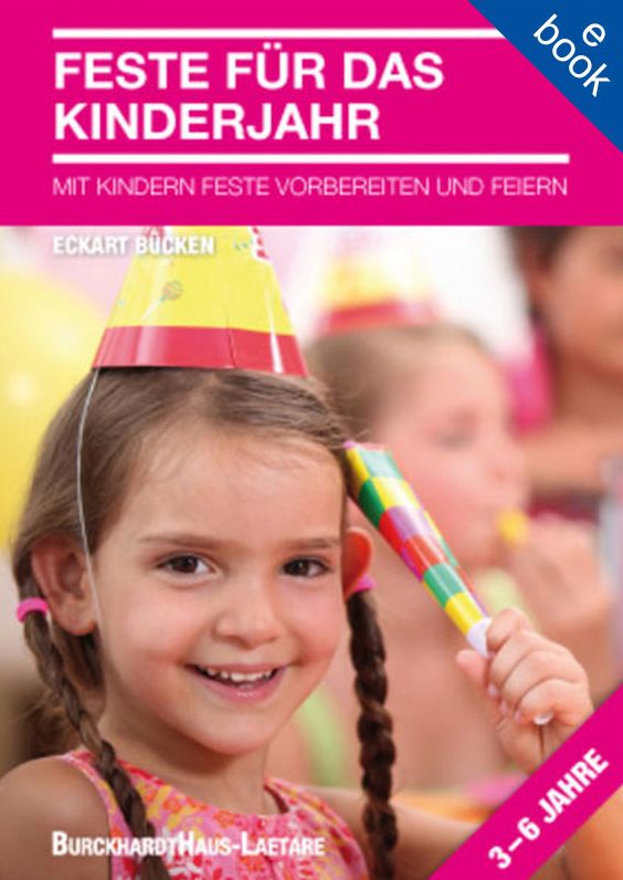 Feste für das Kinderjahr: Mit Kindern Feste vorbereiten und feiern