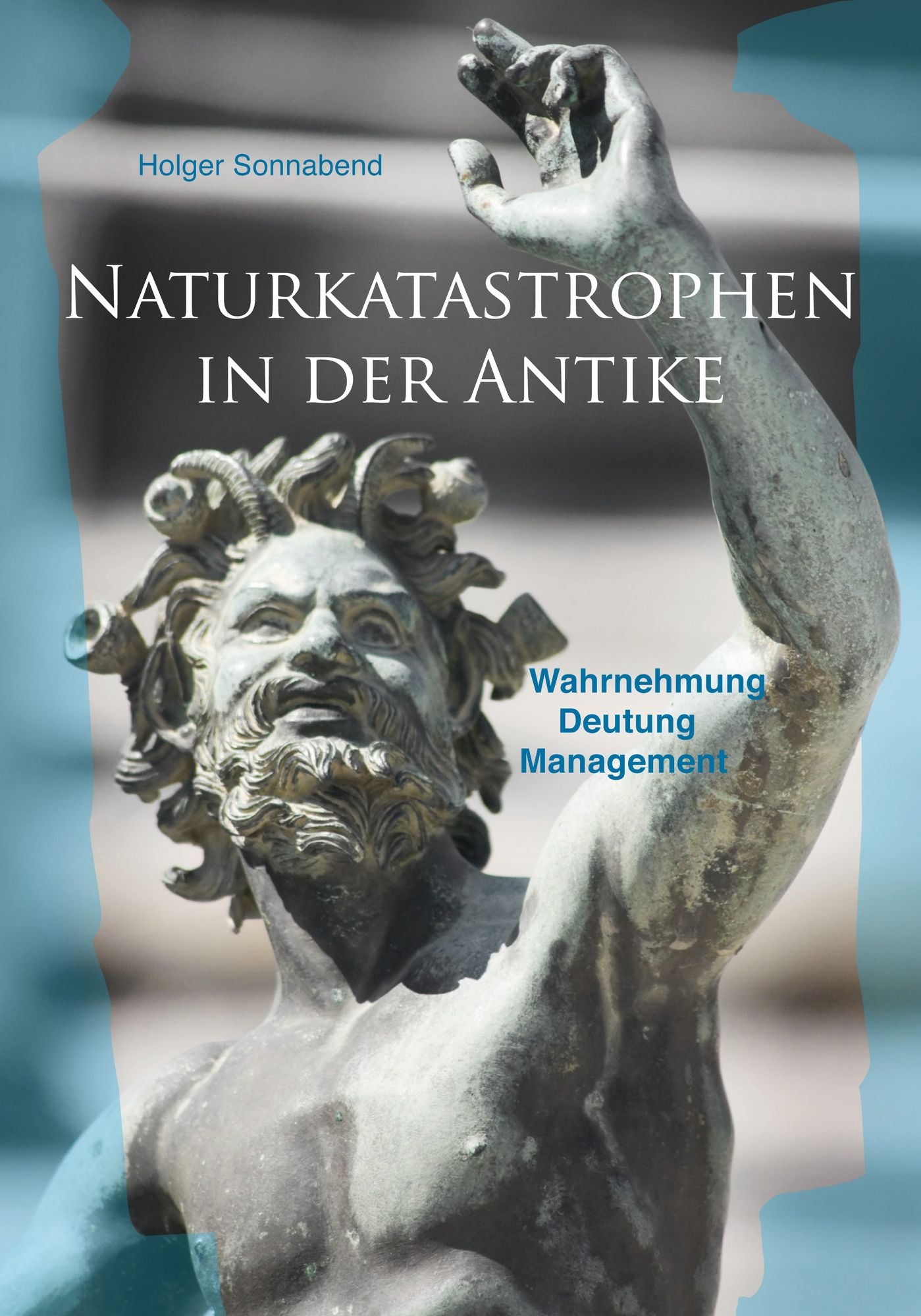 Naturkatastrophen in der Antike: Wahrnehmung - Deutung - Management