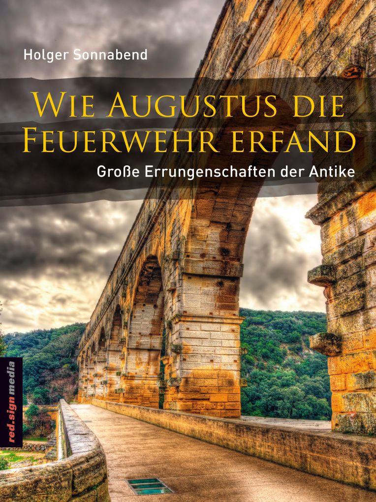 Wie Augustus die Feuerwehr erfand: Große Errungenschaften der Antike