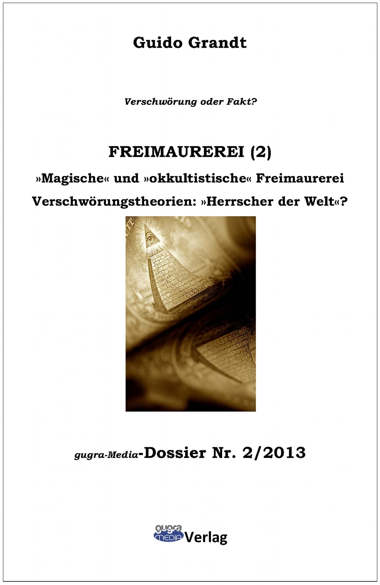 FREIMAUREREI (2) - Magische und okkultistische Freimaurerei, Verschwörungstheorien: "Herrscher der Welt?"
