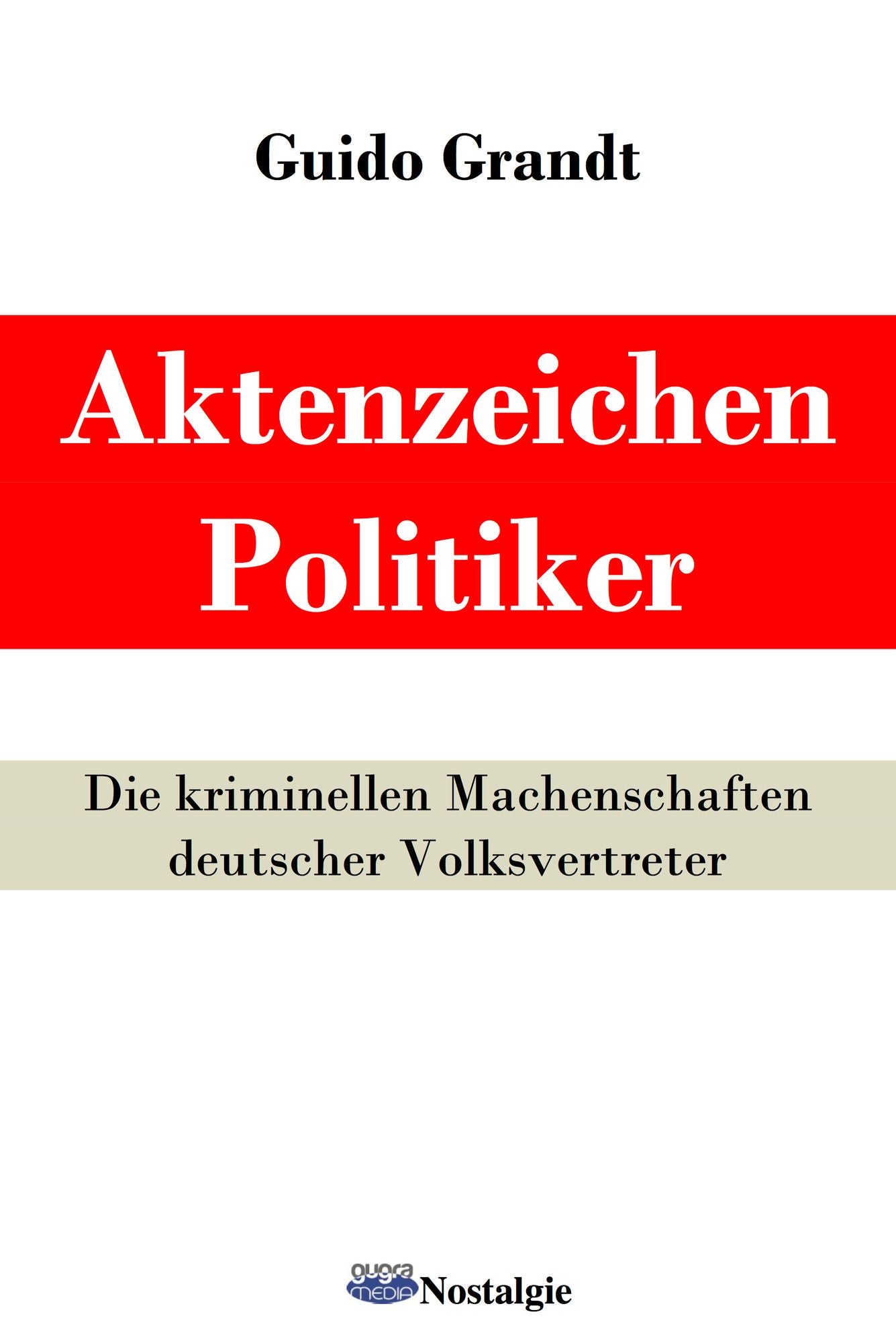 Aktenzeichen Politiker : Die kriminellen Machenschaften deutscher Volksvertreter