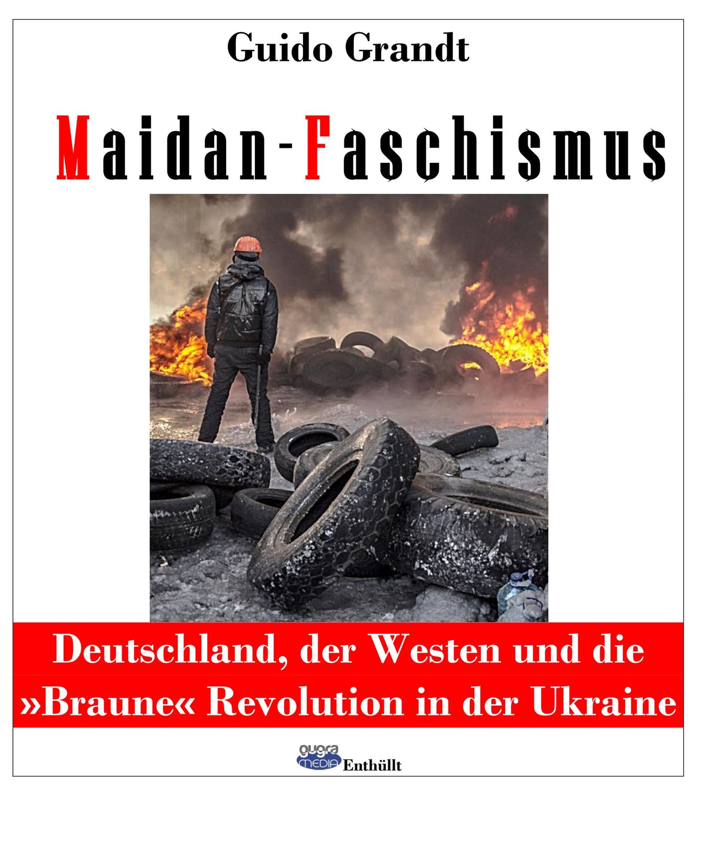 Maidan-Faschismus : Deutschland, der Westen und die "Braune" Revolution in der Ukraine