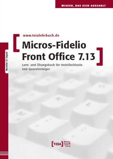 MICROS-Fidelio Front Office 7.13: Lern- und Übungsbuch für Hotelfachleute und Quereinsteiger