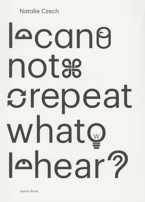 Natalie Czech: I Cannot Repeat What I Hear