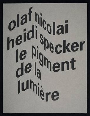 Olaf Nicolai & Heidi Specker: Le Pigment de la Lumiï¿½re