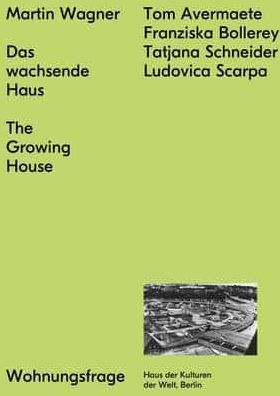 Martin Wagner: The Growing House: Das Wachsende Haus