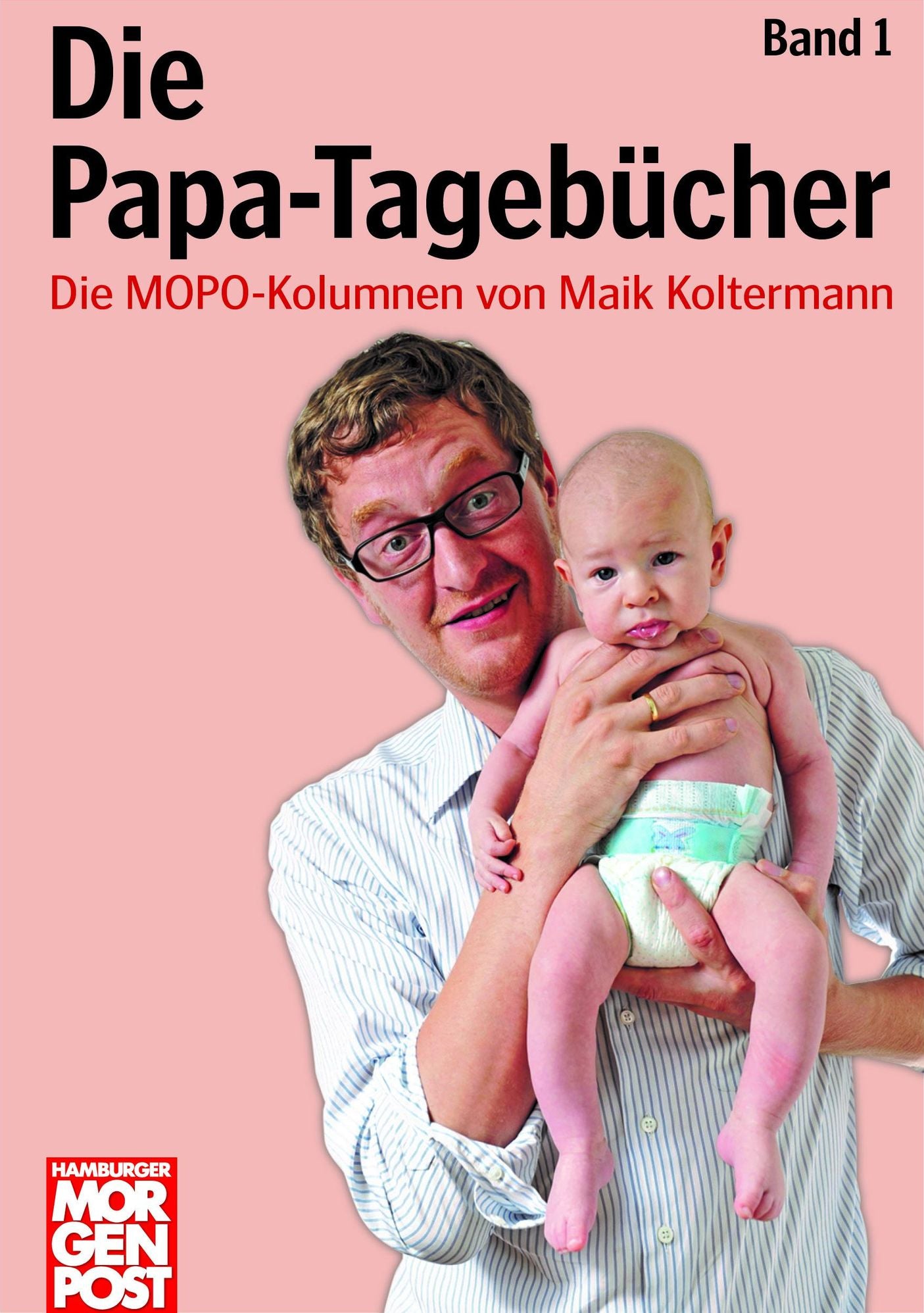 Die Papa-Tagebücher Band 1: Die MOPO-Kolumnen von Maik Koltermann