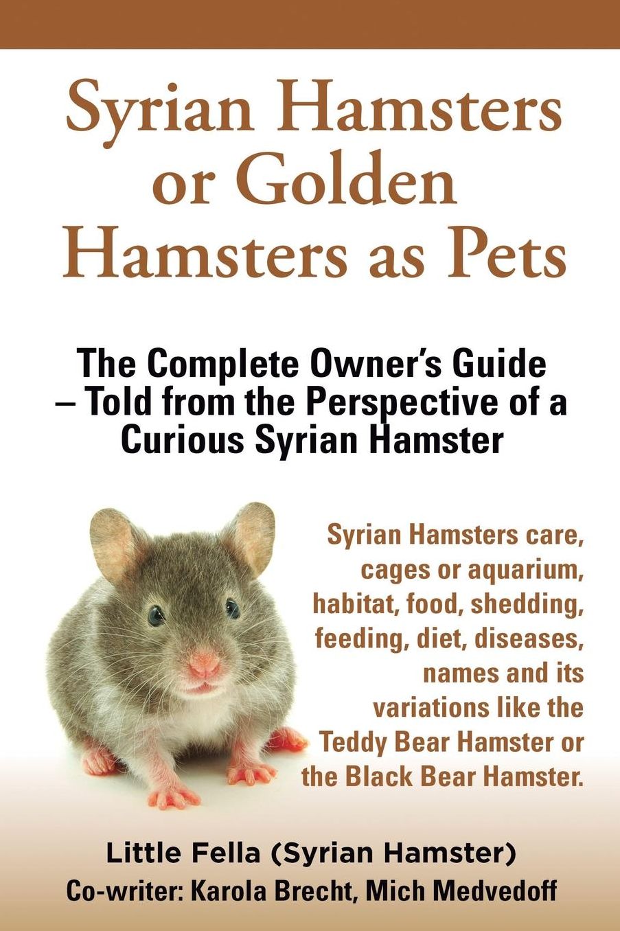 Syrian Hamsters or Golden Hamsters as Pets. Care, Cages or Aquarium, Food, Habitat, Shedding, Feeding, Diet, Diseases, Toys, Names, All Included. Syri