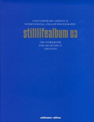 Stilllifealbum 03: Best German and International Stilllife Photography