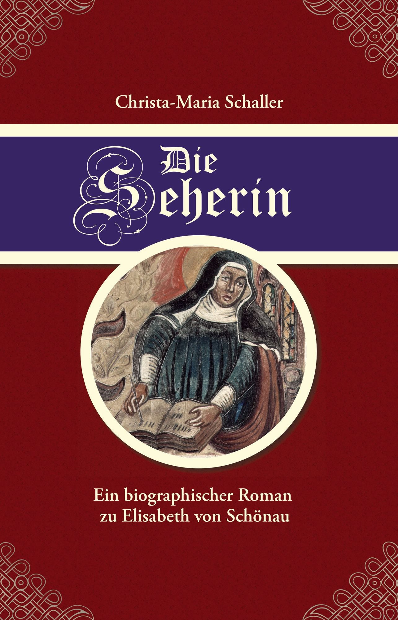 Die Seherin: Ein biographischer Roman zu Elisabeth von Schönau