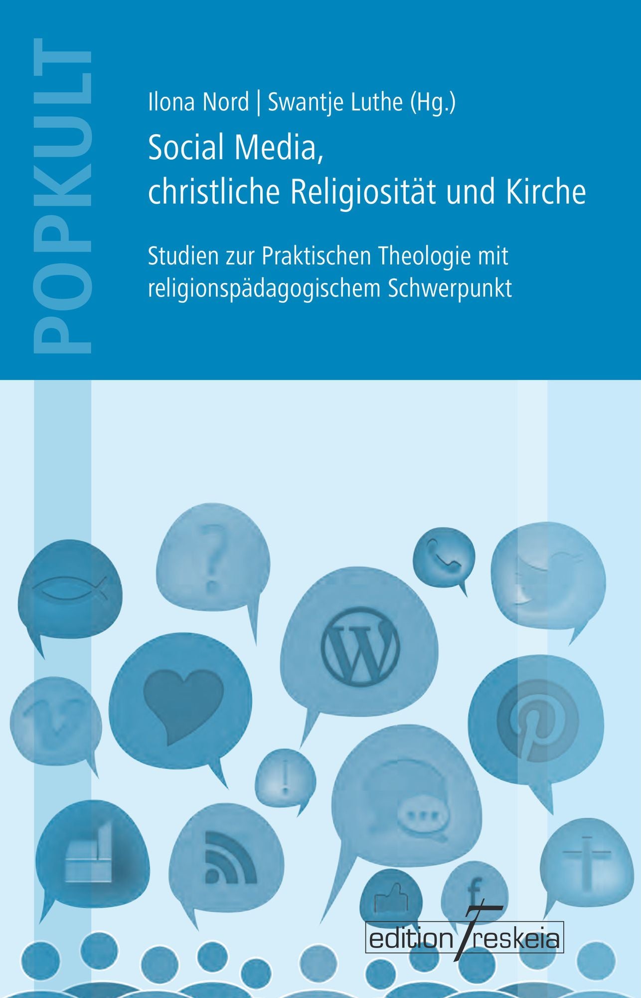 Social Media, christliche Religiosität und Kirche: Studien zur Praktischen Theologie mit religionspädagogischem Schwerpunkt