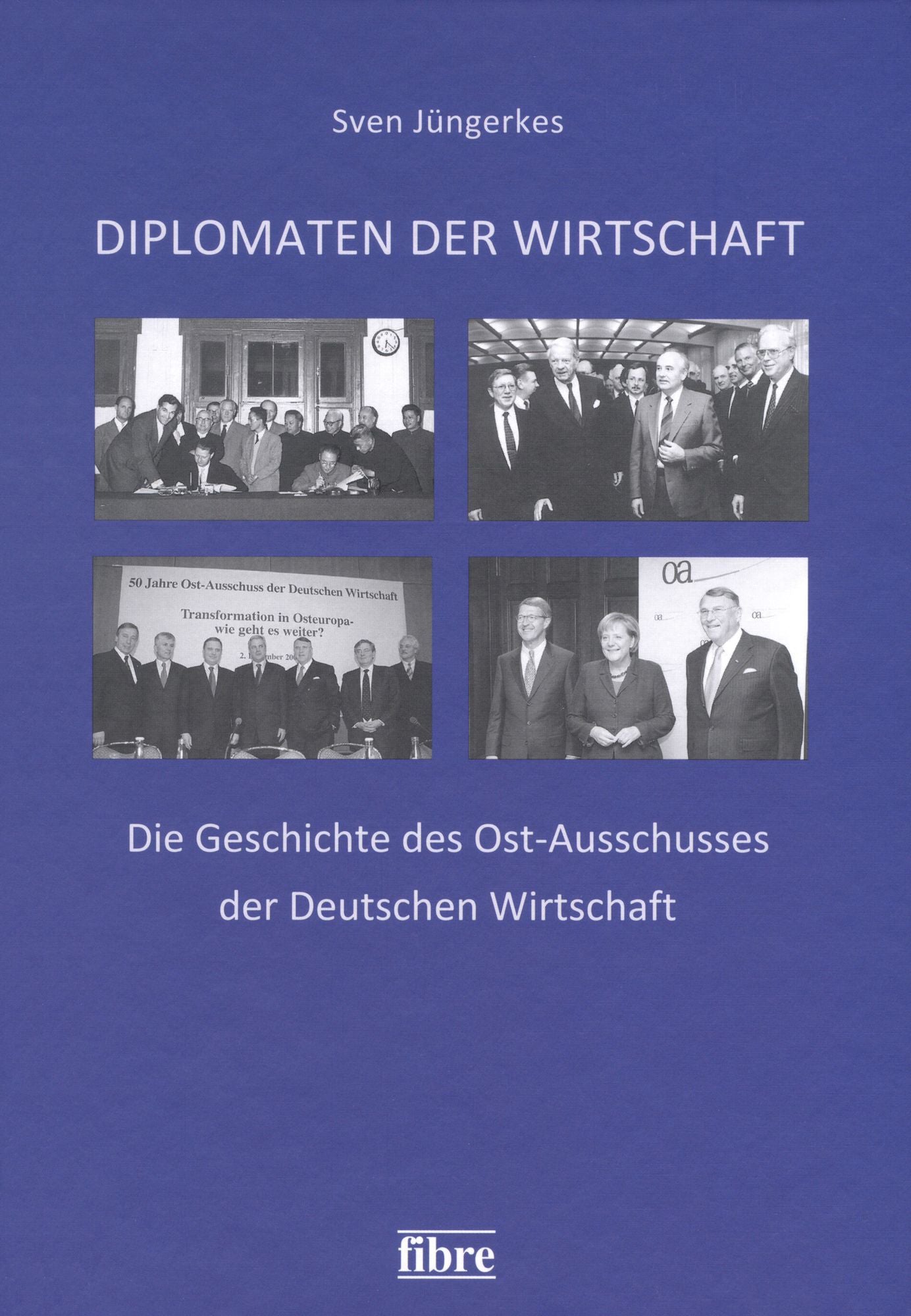 Diplomaten der Wirtschaft: Die Geschichte des Ost-Ausschusses der Deutschen Wirtschaft