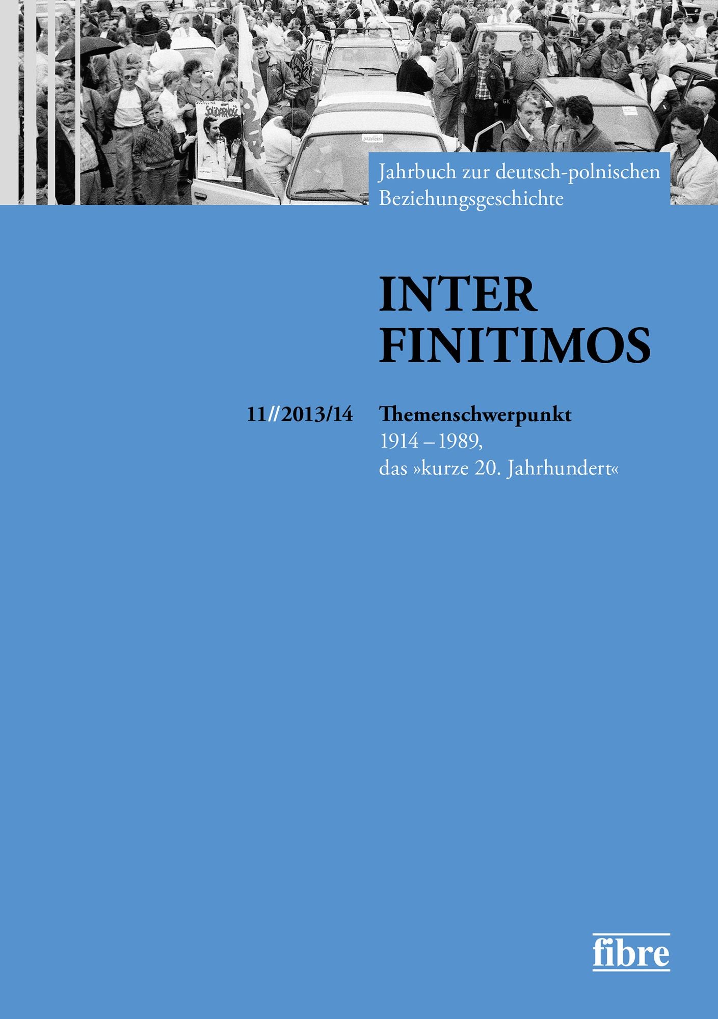 Inter Finitimos 11 (2013/14): Jahrbuch zur deutsch-polnischen Beziehungsgeschichte. Themenschwerpunkt: 1914 - 1989, das "kurze 20. Jahrhundert"