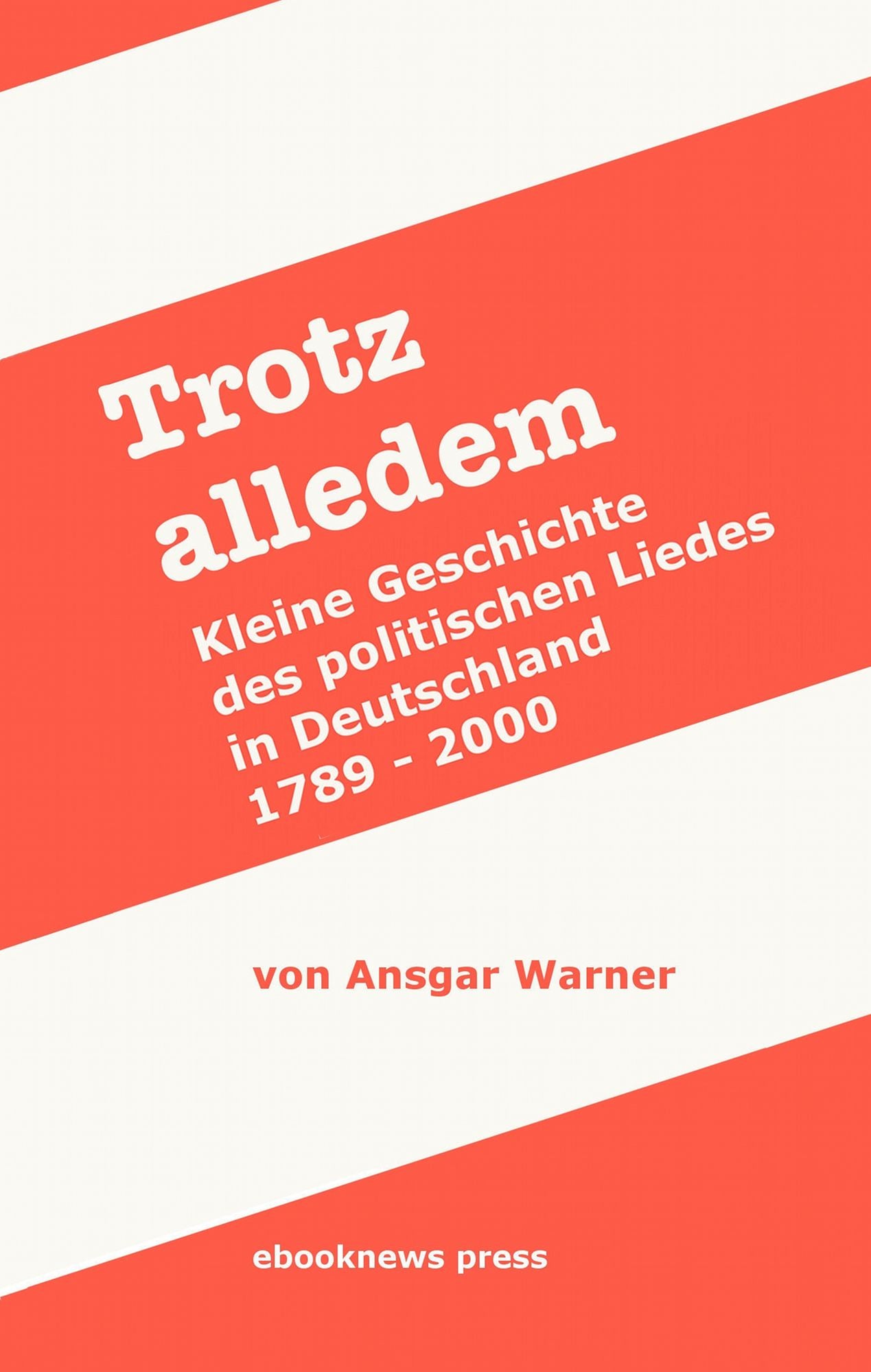 Trotz alledem: Kleine Geschichte des politischen Liedes in Deutschland (1789 - 2000)