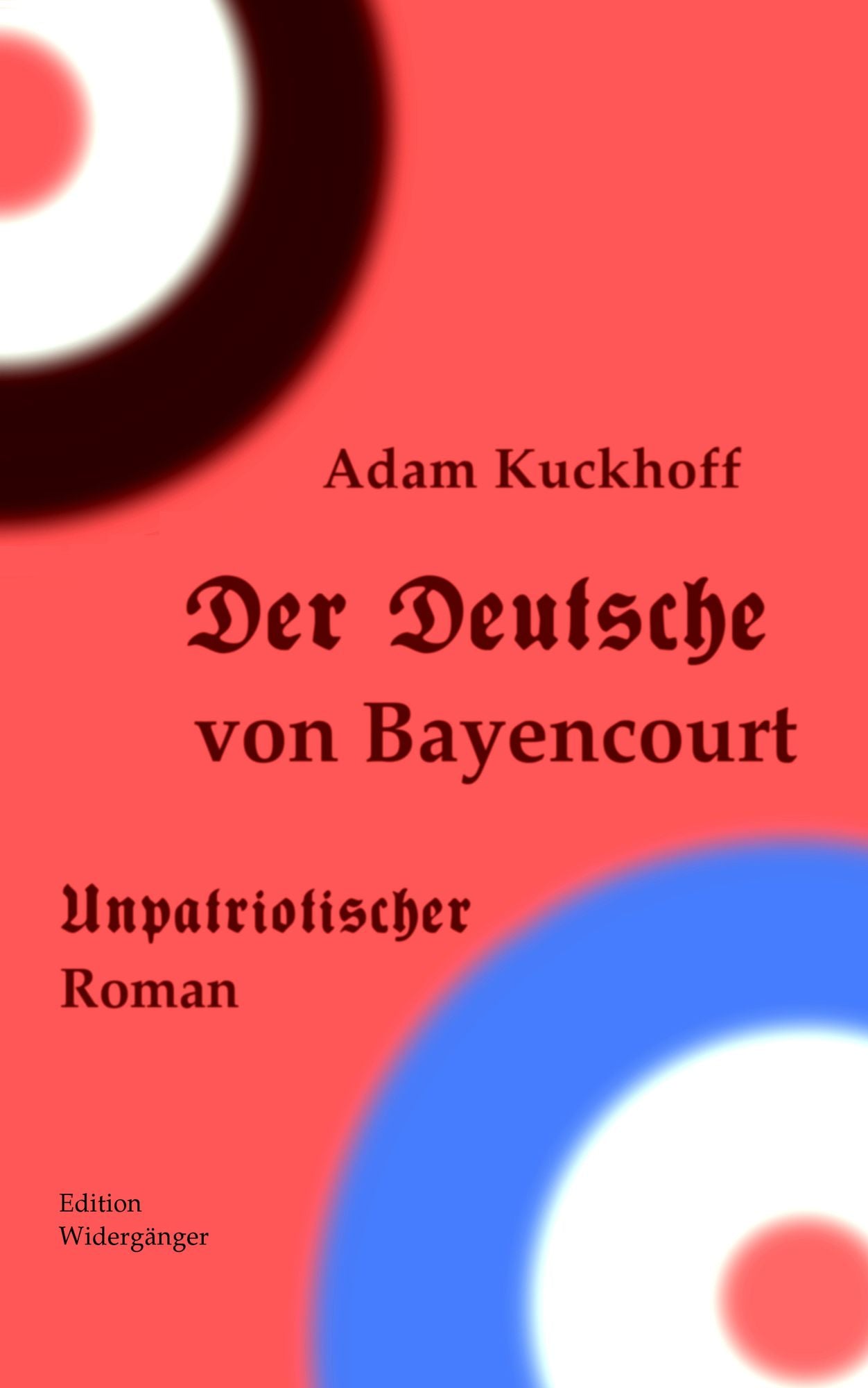 Der Deutsche von Bayencourt: Unpatriotischer Roman