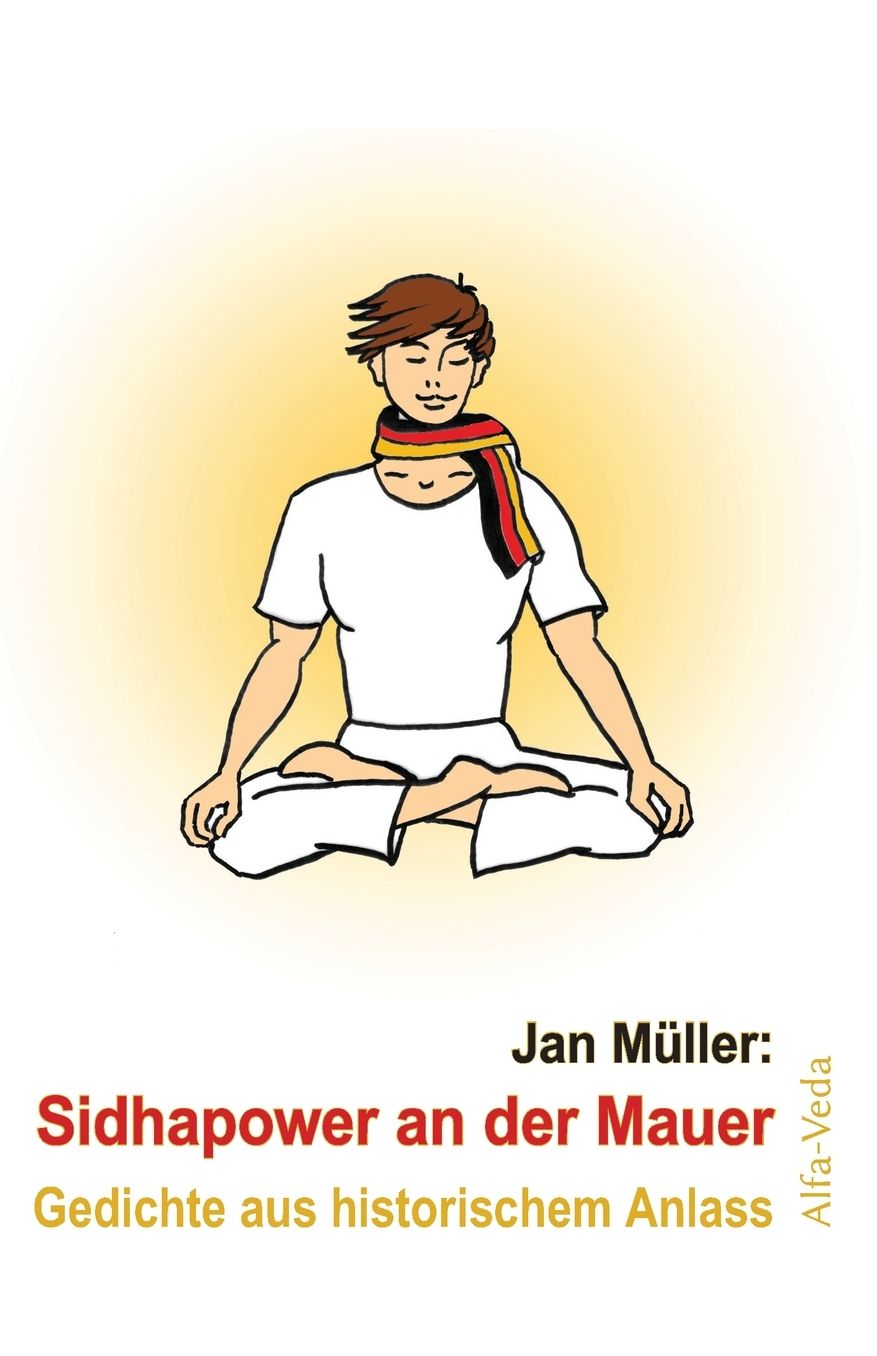 Sidhapower an der Mauer: Gedichte aus historischem Anlass