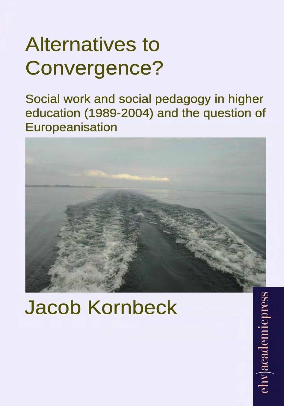 Alternatives to Convergence?: Social work and social pedagogy in higher education (1989-2004) and the question of Europeanisation
