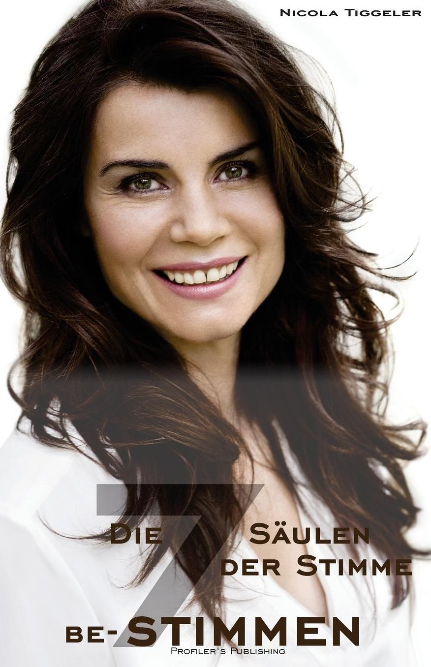 Die 7 S ulen der Stimme (be-)stimmen: Das Stimmtraining f r Ihren pers nlichen Erfolg