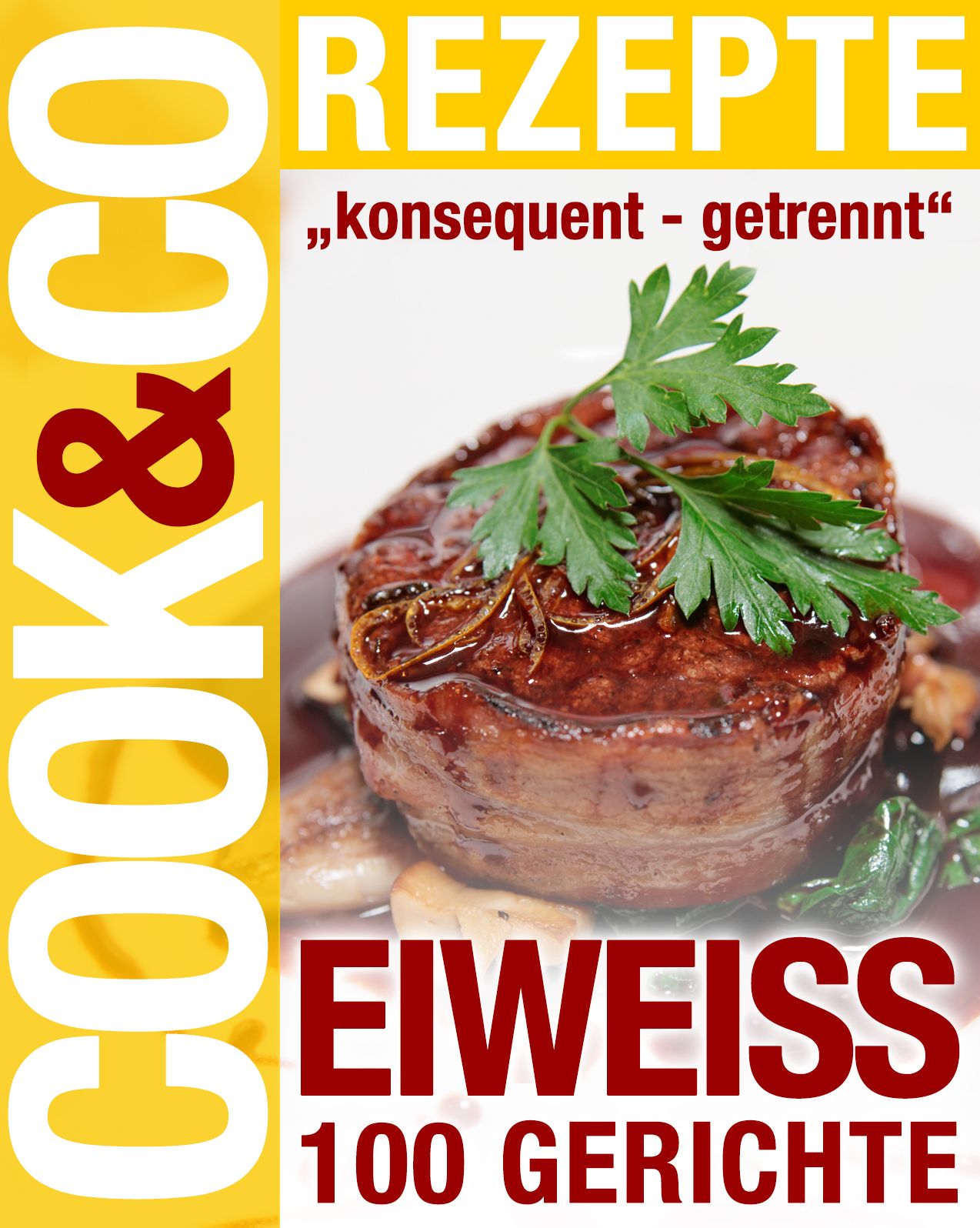 Cook & Co Rezepte - Eiweiss 100 Gerichte: "konsequent - getrennt"