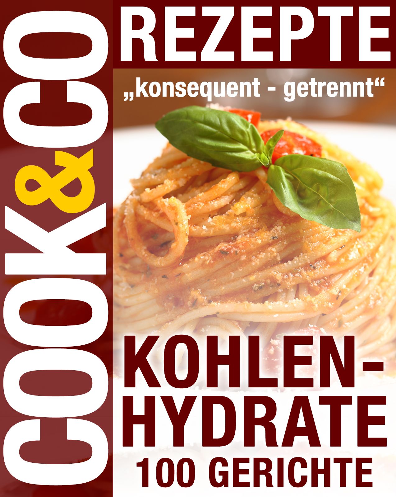 Cook & Co Rezepte - Kohlenhydrate 100 Gerichte: "konsequent - getrennt"