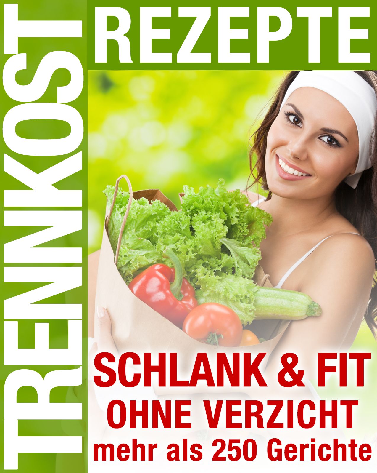 Trennkost Rezepte - Schlank & Fit ohne Verzicht: Mehr als 250 Rezepte