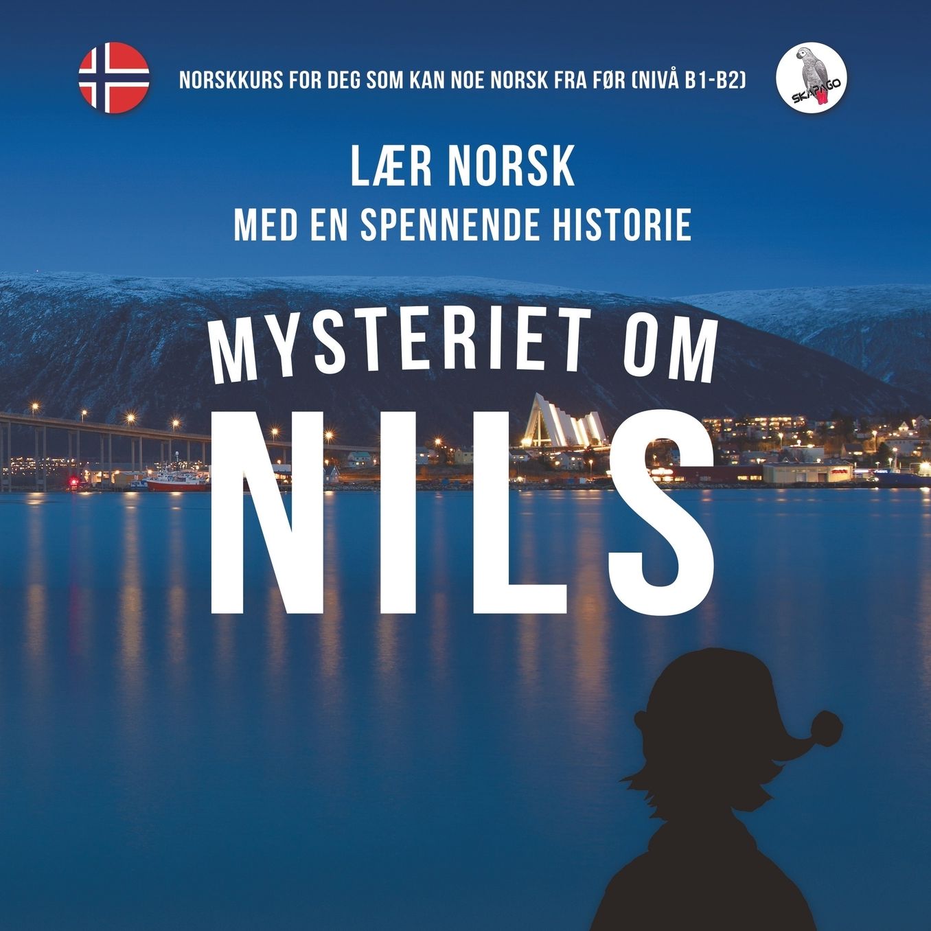 Mysteriet Om Nils. Laer Norsk Med En Spennende Historie. Norskkurs for Deg SOM Kan Noe Norsk Fra for (Niva B1-B2).