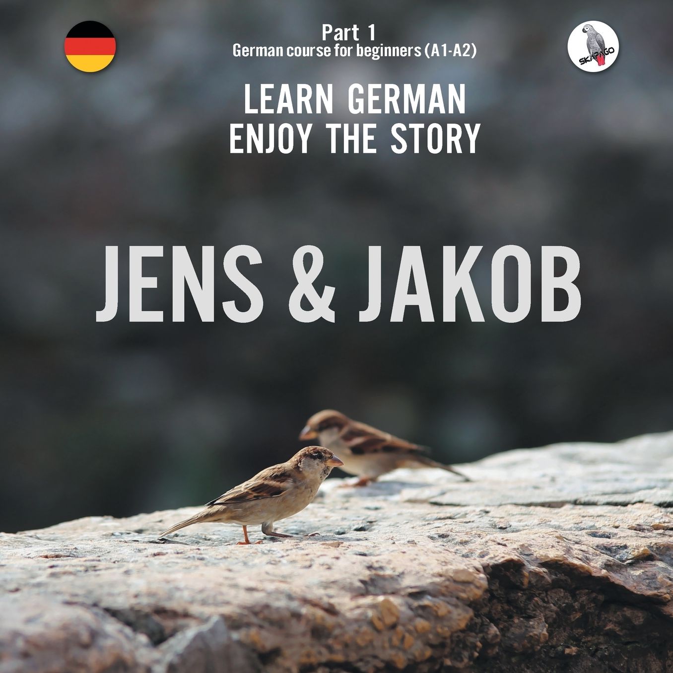 Jens Und Jakob. Learn German. Enjoy the Story. Part 1 ‒ German Course for Beginners