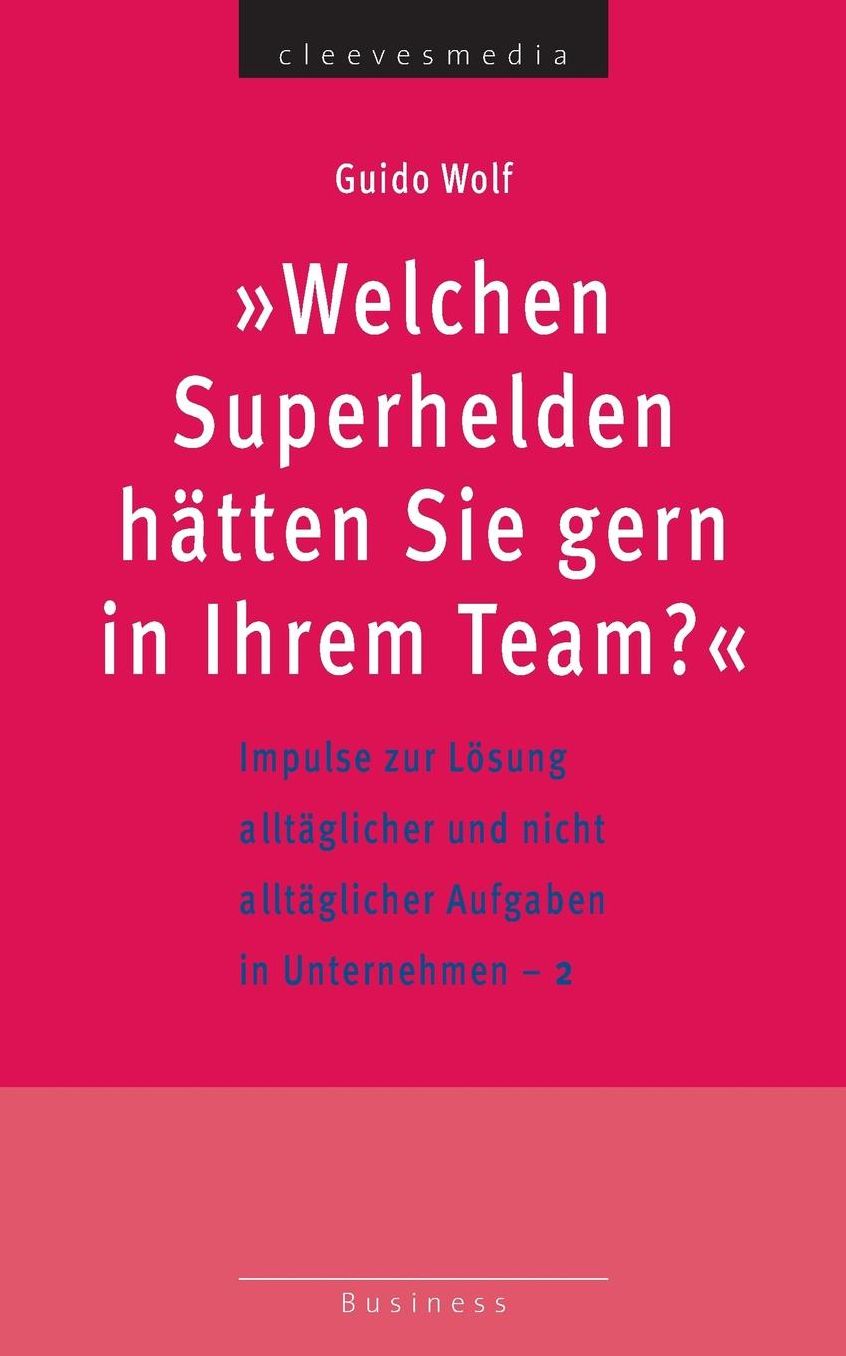 Welchen Superhelden h tten Sie gern in Ihrem Team?: Impulse zur L sung allt glicher und nicht allt glicher Aufgaben in Unternehmen - 2