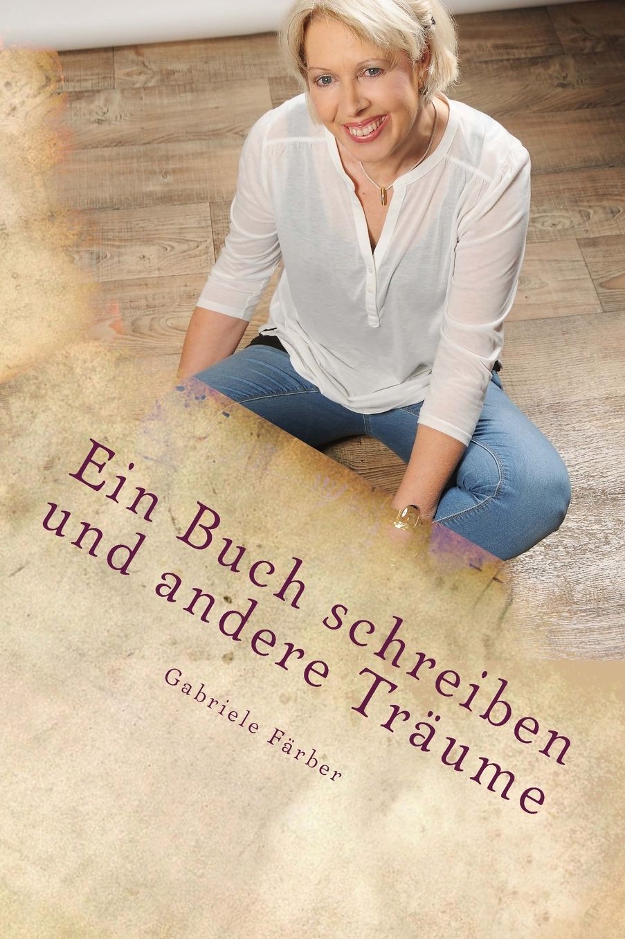 Ein Buch schreiben und andere Träume: Eine autobiographische Erzählung über das Bücherschreiben - Leitfaden für Einsteiger -