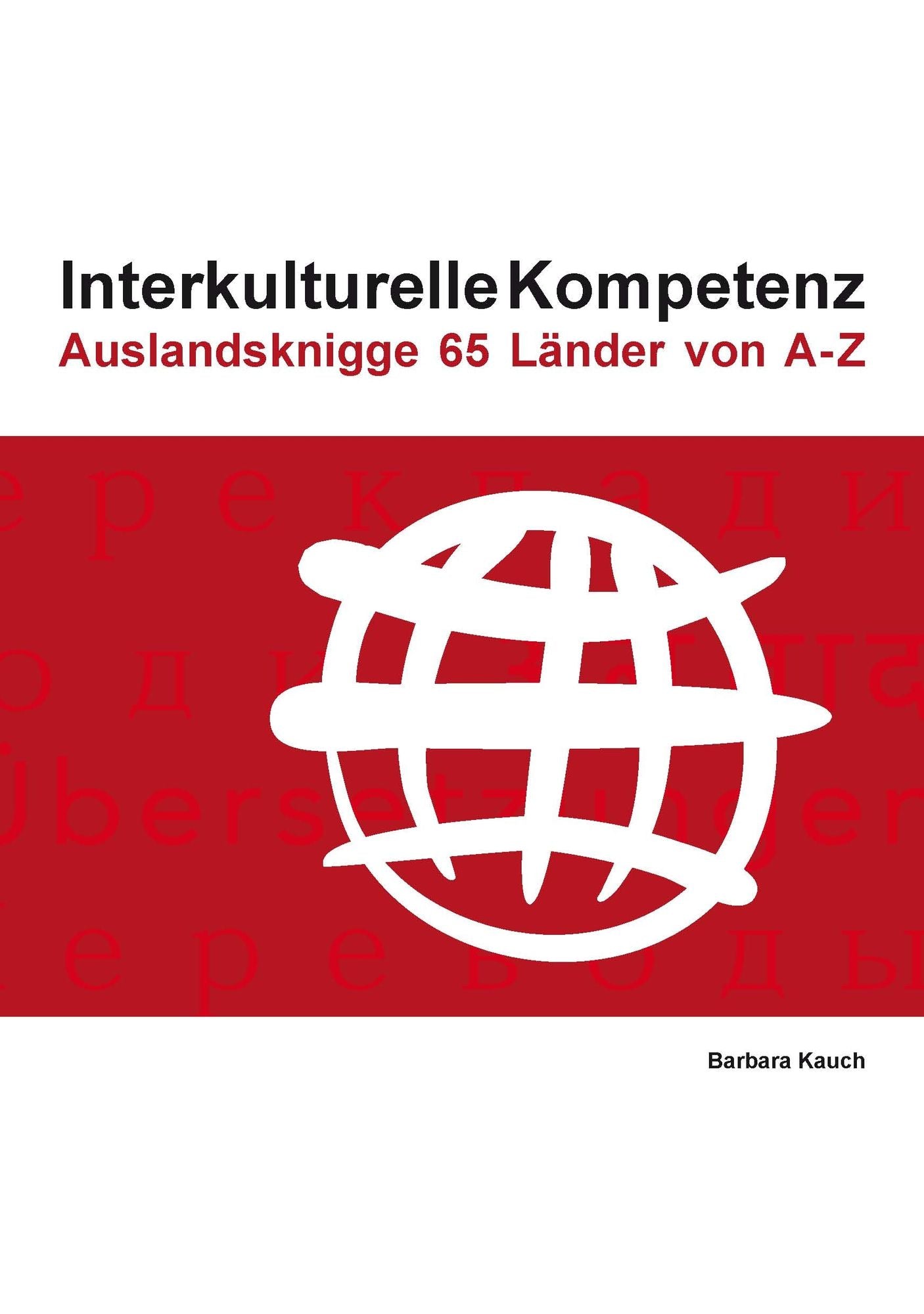 Interkulturelle Kompetenz: Auslandsknigge 65 Länder von A-Z