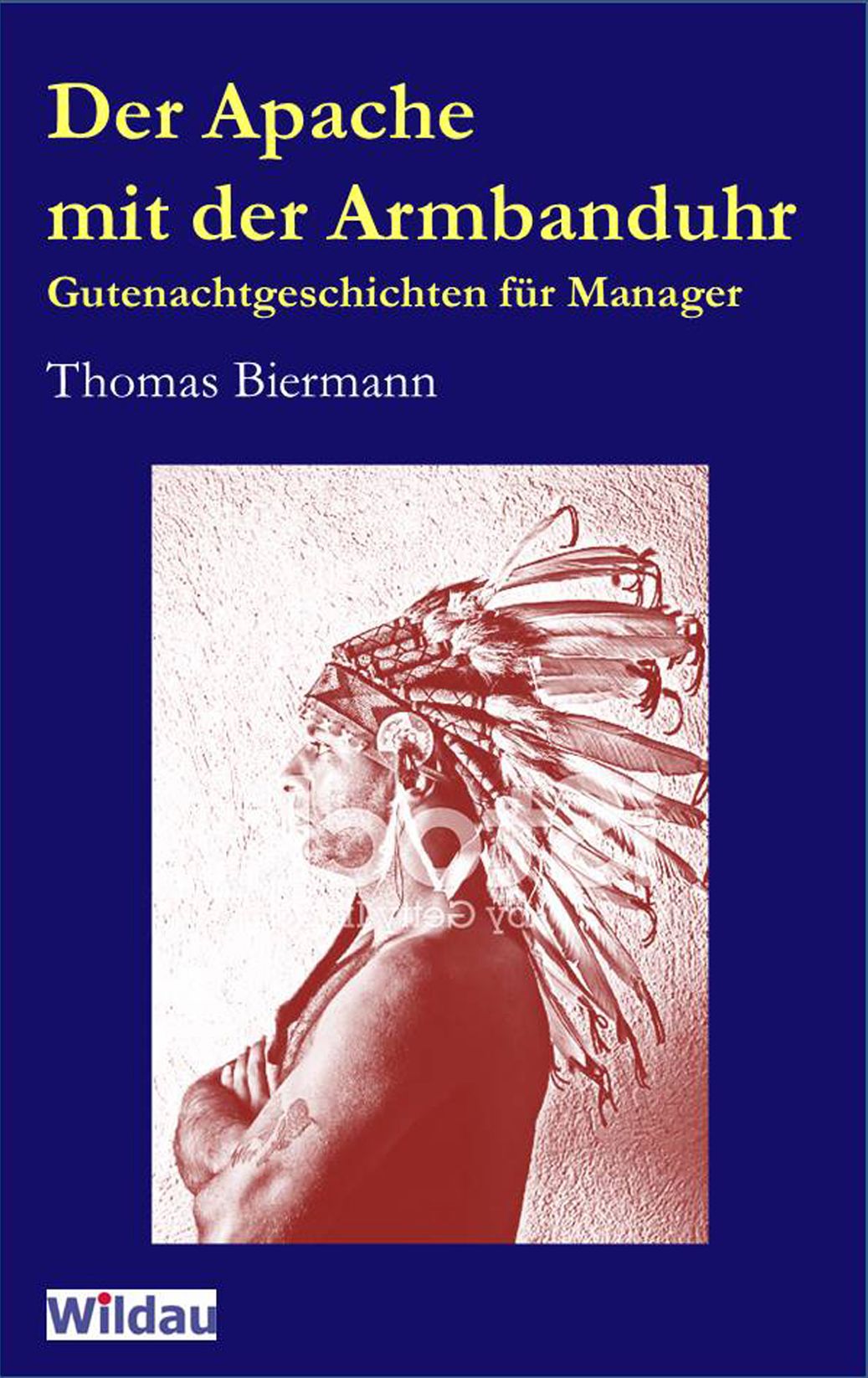 Der Apache mit der Armbanduhr: Gutenachtgeschichten für Manager