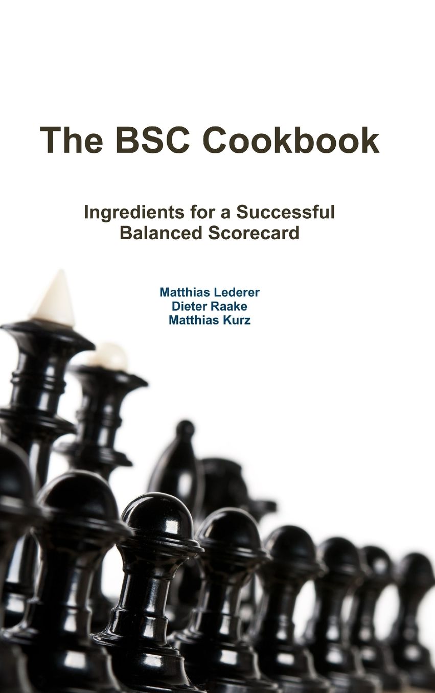 The BSC Cookbook: Vol. 1 - Ingredients for a Successful Balanced Scorecard
