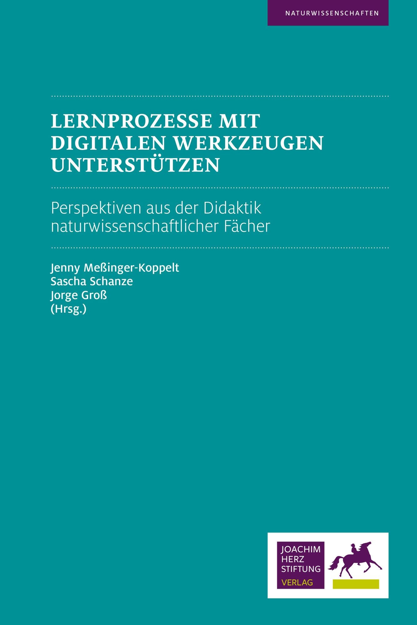 Lernprozesse mit digitalen Werkzeugen unterstützen: Perspektiven aus der Didaktik naturwissenschaftlicher Fächer