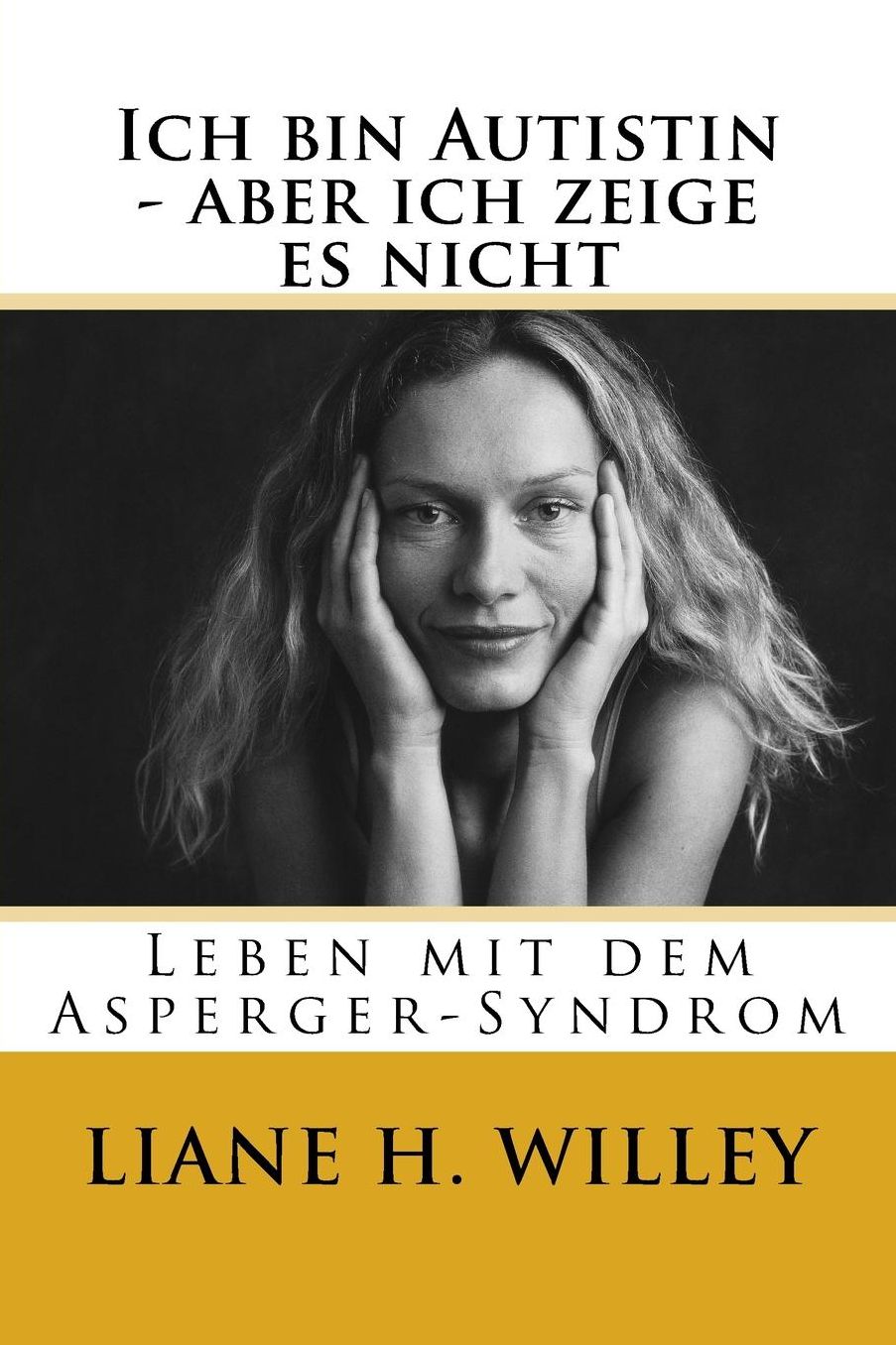 Ich bin Autistin - aber ich zeige es nicht: Leben mit dem Asperger-Syndrom