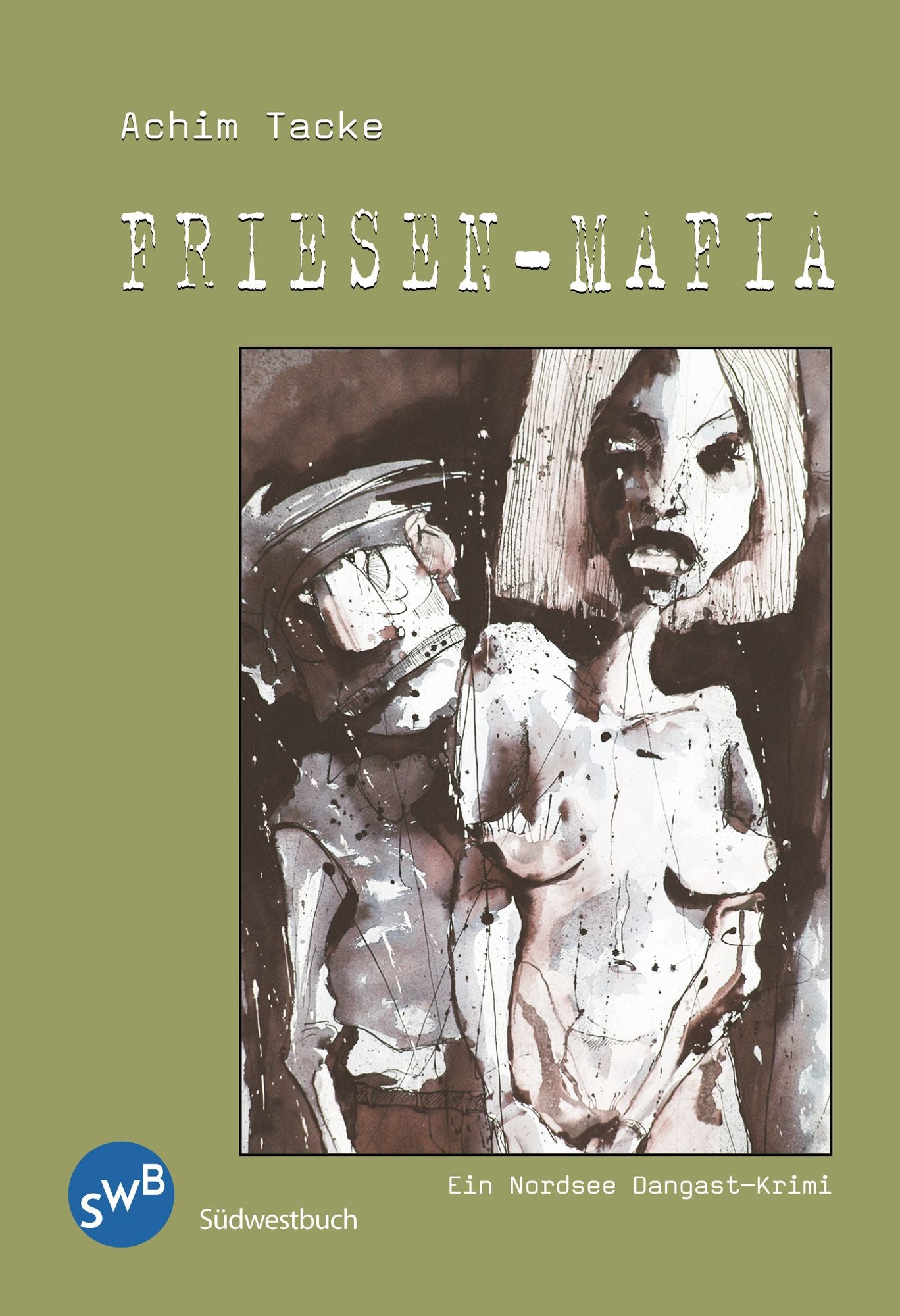 Friesen-Mafia: Ein Nordsee Dangast-Krimi