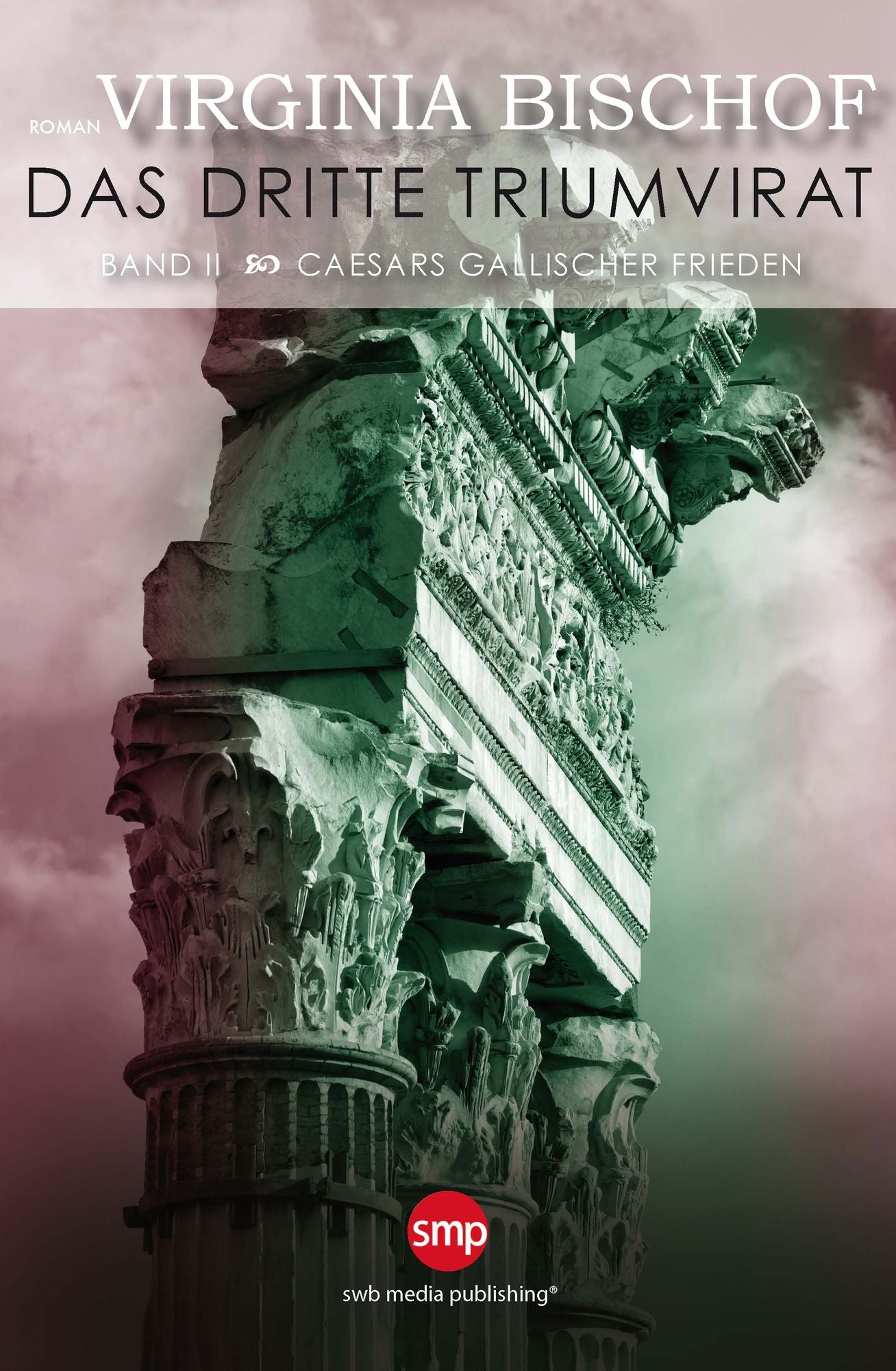 Das dritte Triumvirat: Band II: Caesars Gallischer Frieden