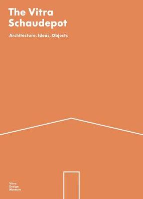 The Vitra Schaudepot: Architecture, Ideas, Objects