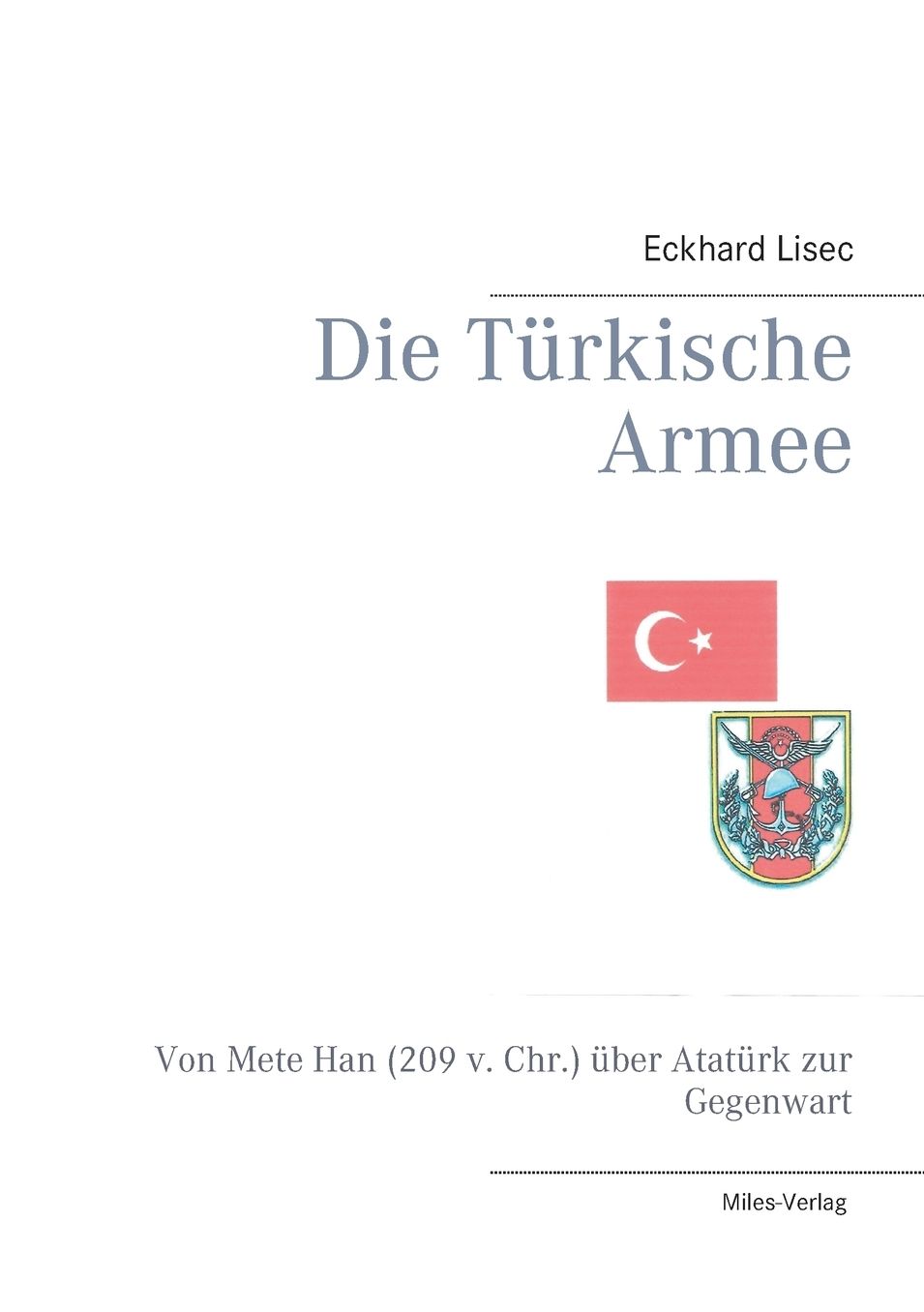 Die TÃ¼rkische Armee: Von Mete Han (209 v. Chr.) Ã¼ber AtatÃ¼rk zur Gegenwart